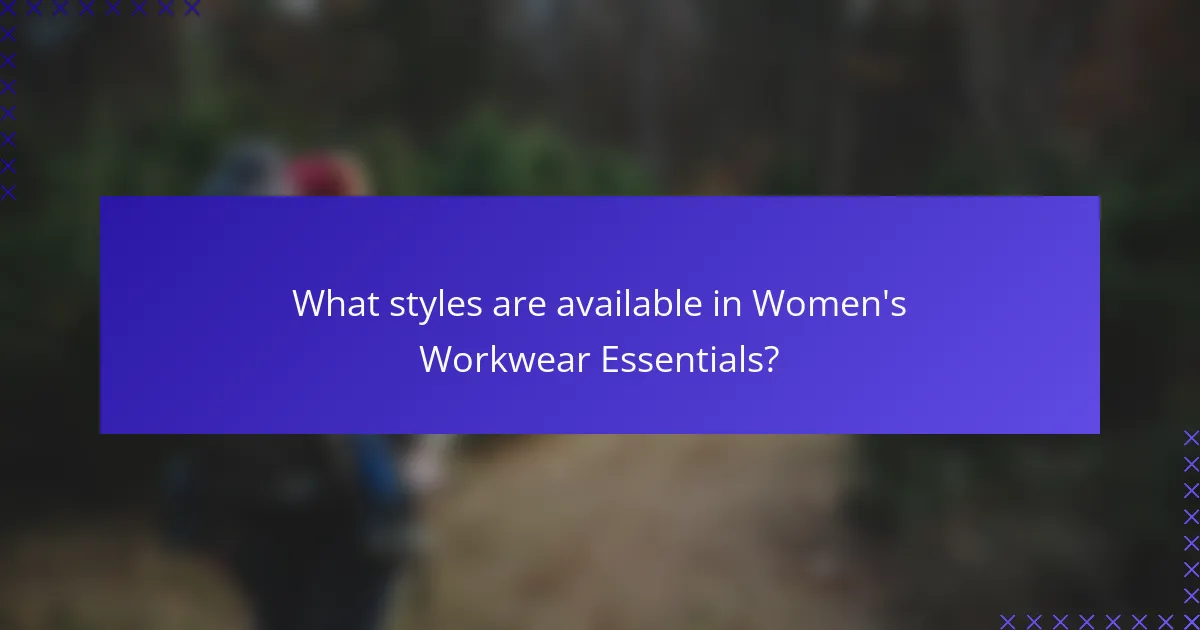What styles are available in Women's Workwear Essentials?