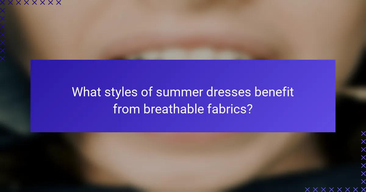 What styles of summer dresses benefit from breathable fabrics?
