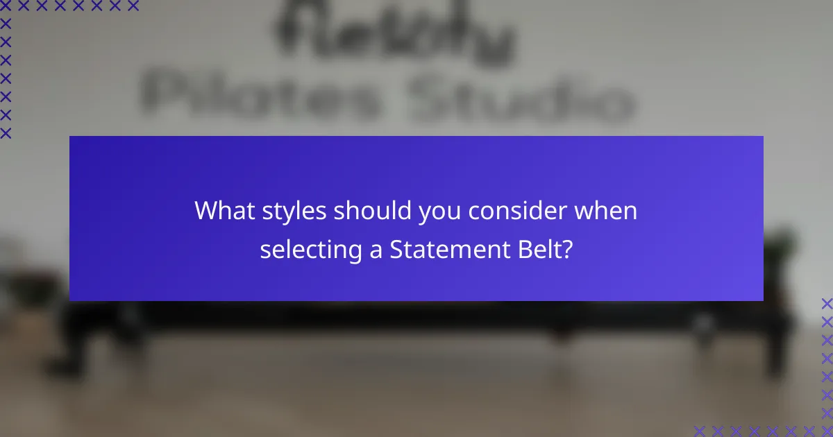 What styles should you consider when selecting a Statement Belt?