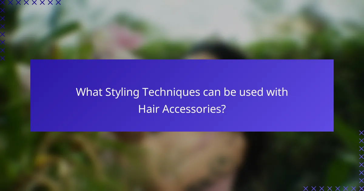 What Styling Techniques can be used with Hair Accessories?