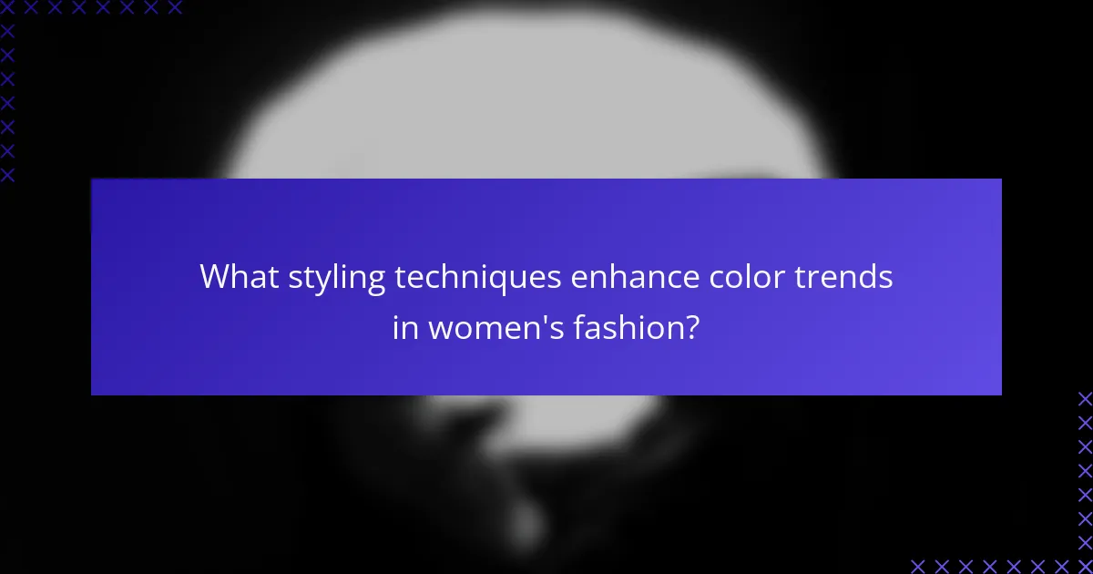 What styling techniques enhance color trends in women's fashion?