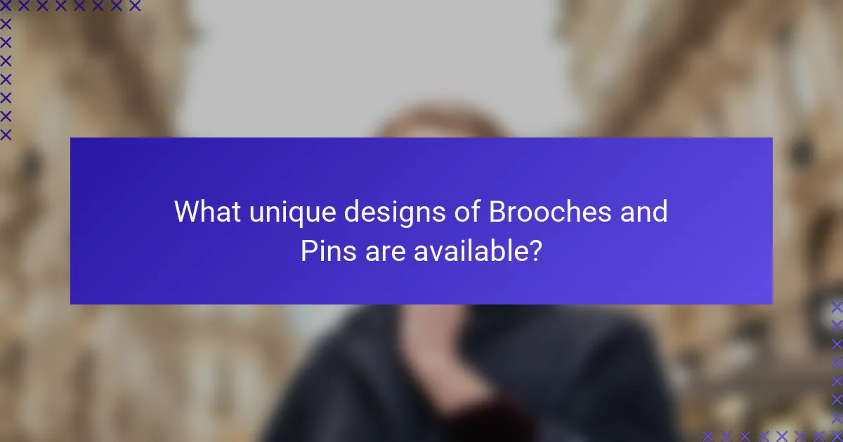 What unique designs of Brooches and Pins are available?