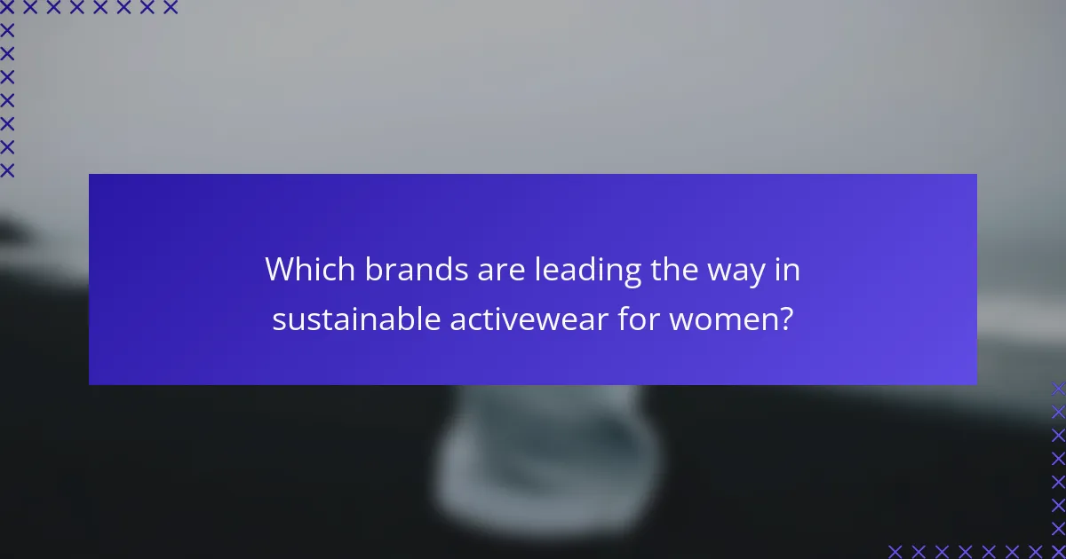 Which brands are leading the way in sustainable activewear for women?