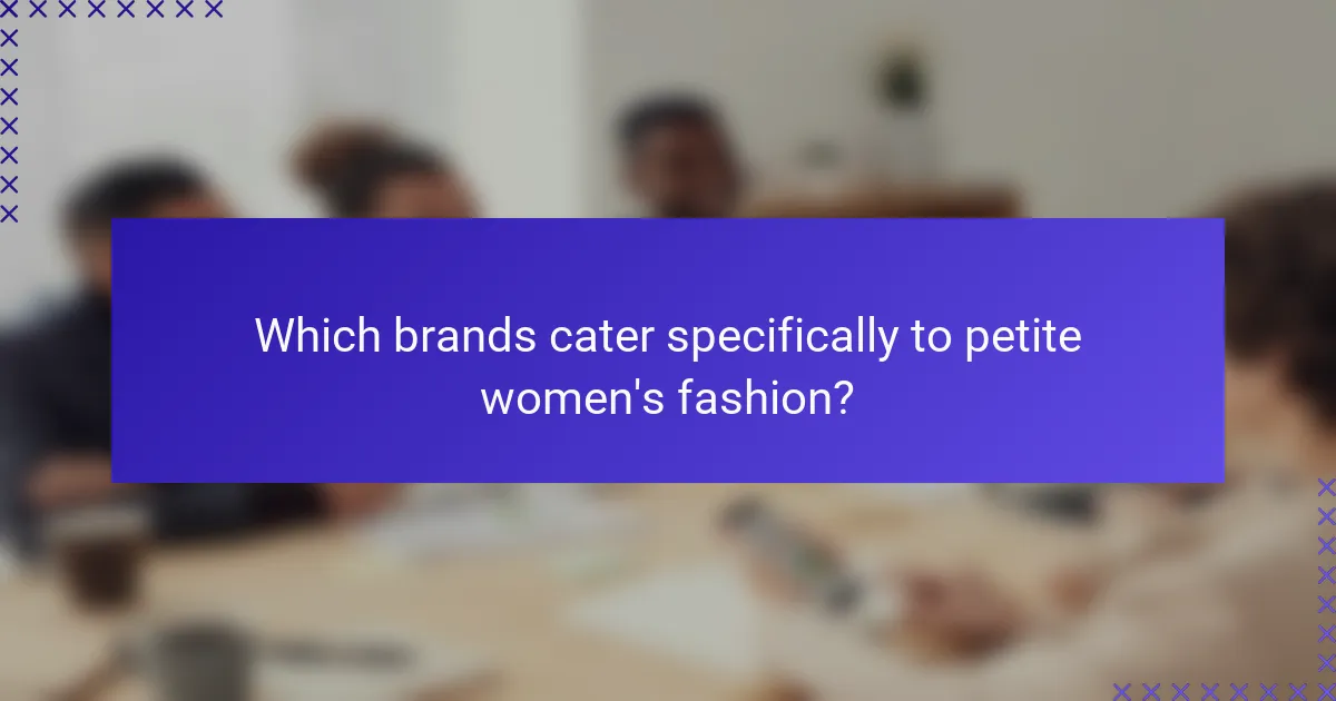 Which brands cater specifically to petite women's fashion?